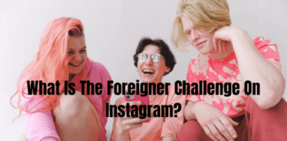 What Is The Foreigner Challenge On Instagram? What Is The Foreigner Challenge On Instagram?